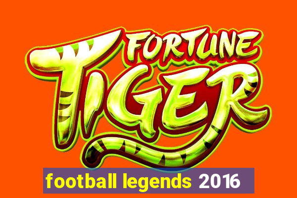 football legends 2016